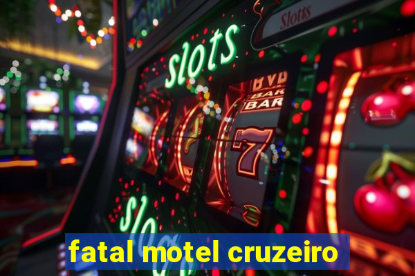 fatal motel cruzeiro